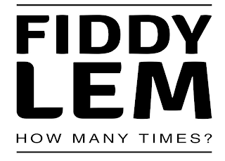 FIDDY LEM HOW MANY TIMES? logo