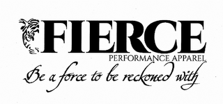 FIERCE PERFORMANCE APPAREL BE A FORCE TO BE RECKONED WITH logo