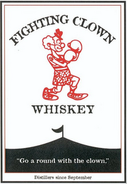 FIGHTING CLOWN WHISKEY "GO A ROUND WITH THE CLOWN." DISTILLERS SINCE SEPTEMBER logo