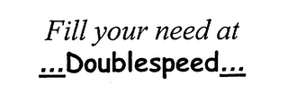 FILL YOUR NEED AT ... DOUBLESPEED... logo