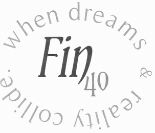 FIN40 WHEN DREAMS & REALITY COLLIDE. logo