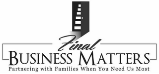 FINAL BUSINESS MATTERS PARTNERING WITH FAMILIES WHEN YOU NEED US MOST logo