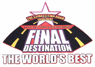 FINAL DESTINATION THE WORLD'S BEST THE COMPETITION ROAD ENDS HERE. NLCC ALL STAR CHEERLEADING logo