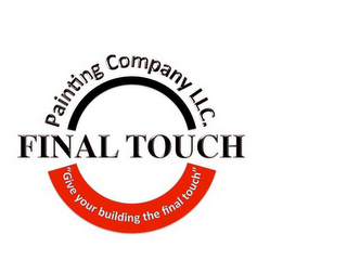 FINAL TOUCH PAINTING COMPANY LLC. "GIVEYOUR BUILDING THE FINAL TOUCH" logo