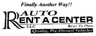 FINALLY ANOTHER WAY!! AUTO RENT A CENTER LLC RENT TO OWN QUALITY, PRE-OWNED VEHICLES logo