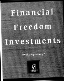 FINANCIAL FREEDOM INVESTMENTS "WAKE-UP MONEY" G THE GROUP INC. REAL ESTATE logo