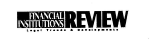 FINANCIAL INSTITUTIONS REVIEW LEGAL TRENDS & DEVELOPMENTS logo