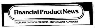 FINANCIAL PRODUCT NEWS THE MAGAZINE FOR PERSONAL INVESTMENT ADVISORS logo
