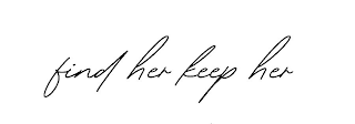 FIND HER KEEP HER logo