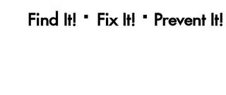 FIND IT! · FIX IT! · PREVENT IT! logo