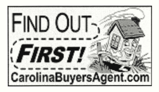 FIND OUT FIRST! CAROLINABUYERSAGENT.COM logo