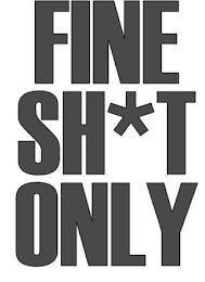 FINE SH*T ONLY logo