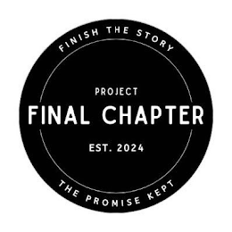 FINISH THE STORY THE PROMISE KEPT PROJECT FINAL CHAPTER EST. 2024 logo