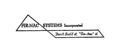 FIR-NAC SYSTEMS INCORPORATED-DON'T BUILD IT, "FIR-NAC" IT logo