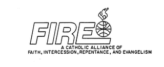 FIRE A CATHOLIC ALLIANCE OF FAITH, INTERCESSION, REPENTANCE, AND EVANGELISM