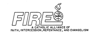 FIRE A CATHOLIC ALLIANCE OF FAITH, INTERCESSION, REPENTANCE, AND EVANGELISM logo