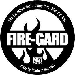 FIRE-GARD FIRE RESISTANT TECHNOLOGY FROM MAR-BAL, INC. MBI MAR-BAL INCORPORATED PROUDLY MADE IN THE USA logo