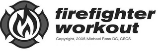 FIREFIGHTER WORKOUT COPYRIGHT, 2005 MICHAEL ROSS DC, CSCS logo