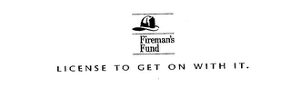 FIREMAN'S FUND LICENSE TO GET ON WITH IT. logo