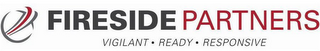 FIRESIDE PARTNERS VIGILANT · READY · RESPONSIVE