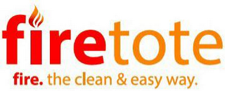 FIRETOTE FIRE. THE CLEAN & EASY WAY. logo