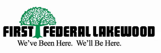 FIRST FEDERAL LAKEWOOD WE'VE BEEN HERE.WE'LL BE HERE. logo