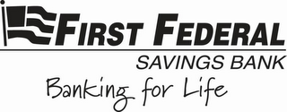FIRST FEDERAL SAVINGS BANK BANKING FOR LIFE logo