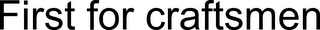 FIRST FOR CRAFTSMEN logo