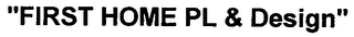 "FIRST HOME PL & DESIGN" logo