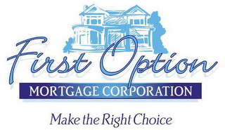 FIRST OPTION MORTGAGE CORPORATION MAKE THE RIGHT CHOICE logo