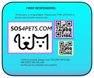 FIRST RESPONDERS: *IF OCCUPANT IS INCAPACITATED, PLEASE SCAN PINK QR CODE TO ENSURE PETS AT HOME RECEIVE CARE.   SOS4PETS.COM IF PET IS PRESENT, PLEASE SCAN YELLOW QR CODE, OR CODE ON COLLAR SO PET CAN BE COLLECTED AND CARED FOR. logo