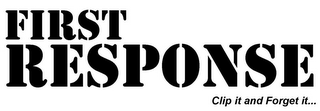 FIRST RESPONSE CLIP IT AND FORGET IT... logo