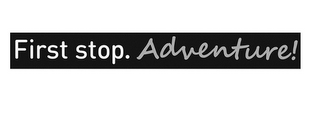 FIRST STOP. ADVENTURE! logo