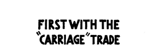 FIRST WITH THE "CARRIAGE" TRADE logo