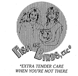 FISH AND BIRDS, E.T.C. EXTRA TENDER CARE WHEN YOU'RE NOT THERE logo