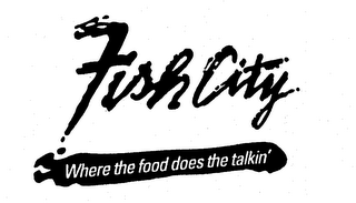 FISH CITY WHERE THE FOOD DOES THE TALKIN' logo