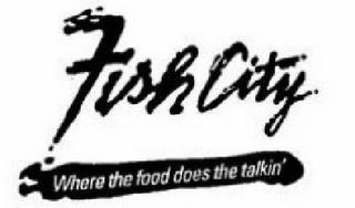 FISH CITY WHERE THE FOOD DOES THE TALKIN' logo