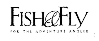 FISH & FLY FOR THE ADVENTURE ANGLER logo