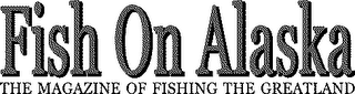 FISH ON ALASKA-THE MAGAZINE OF FISHING THE GREATLAND. logo