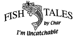 FISH TALES BY CHAR I'M UNCATCHABLE logo