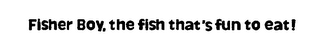 FISHER BOY, THE FISH THAT'S FUN TO EAT! logo