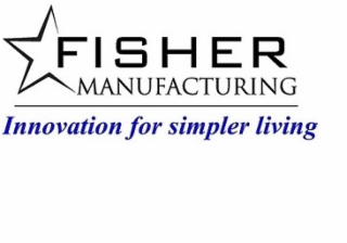 FISHER MANUFACTURING INNOVATION FOR SIMPLER LIVING