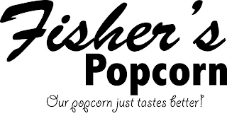 FISHER'S POPCORN OUR POPCORN JUST TASTES BETTER! logo