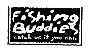 FISHING BUDDIES CATCH US IF YOU CAN logo