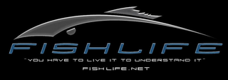 FISHLIFE "YOU HAVE TO LIVE IT TO UNDERSTAND IT" FISHLIFE.NET logo