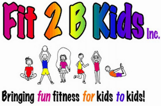 FIT 2 B KIDS INC. BRINGING FUN FITNESS FOR KIDS TO KIDS! logo
