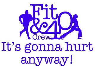 FIT & 40 CREW IT'S GONNA HURT ANYWAY! logo