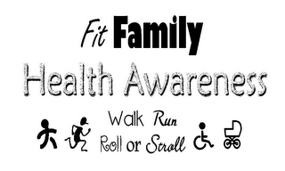 FIT FAMILY HEALTH AWARENESS WALK RUN ROLL OR STROLL logo