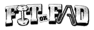 FIT OR FAD logo