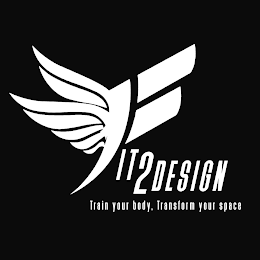 FIT2DESIGN TRAIN YOUR BODY. TRANSFORM YOU SPACE logo